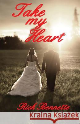 Take My Heart Rick Bennette 9781482389517 Createspace