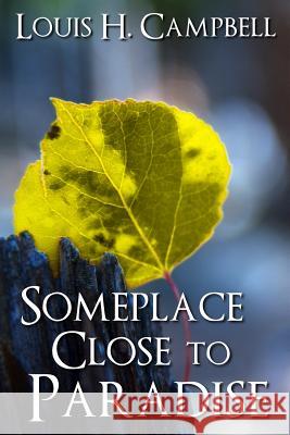 Someplace Close to Paradise Louis H. Campbell Romel Saplaco 9781482390568 Createspace