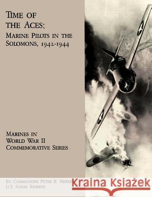 Time Of The Aces: Marine Pilots in the Solomons, 1942-1944 Mersky Usnr, Peter B. 9781482391503