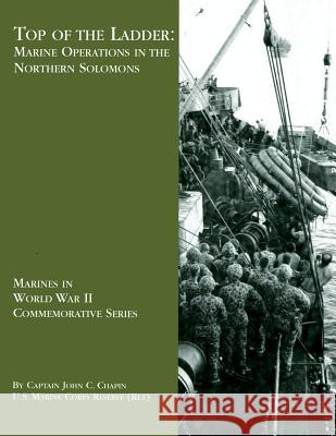 Top Of The Ladder: Marine Operations in the Northern Solomons Chapin Usmcr, John C. 9781482391596