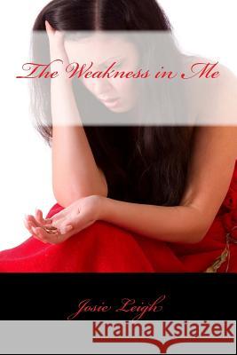 The Weakness in Me Josie Leigh Didi Names 9781482392623 Createspace