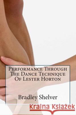 Performance Through The Dance Technique Of Lester Horton Forsythe, Ana-Marie 9781482392784