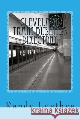 Cleveland Train Business Directory Randy Luethye 9781482392807 Createspace