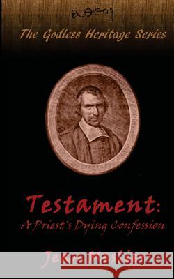 Testament: A Priest's Dying Confession Jean Meslier Anna Knoop 9781482394085 Createspace