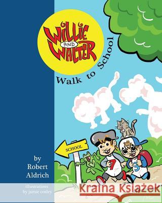 Willie and Walter Walk to School Robert Aldrich Jamie Cosley 9781482394108