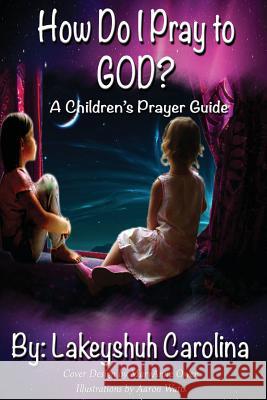 How do I pray to God?: A children's prayer guide Owen, Maryanne 9781482394290 Createspace