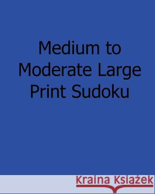 Large Print Sudoku - Medium: Fun, Large Print Sudoku Puzzles Kurt Lewett 9781482395044 Createspace