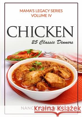 Chicken: 25 Classic Dinners Nancy N. Wilson 9781482395181