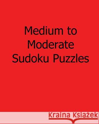 Medium to Moderate Sudoku Puzzles: Fun, Large Grid Sudoku Puzzles Praveen Puri 9781482395235