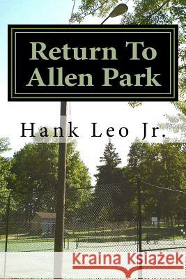 Return To Allen Park Leo, Jr. Hank 9781482395723 Createspace