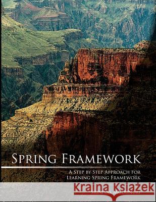 Spring Framework: A Step by Step Approach for Learning Spring Framework Srinivas Mudunuri 9781482395983 Createspace