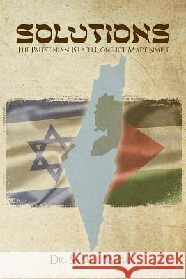 Solutions: The Palestinian-Israeli Conflict Made Simple Dr Samer Mohd Faruq Muala 9781482396591 Createspace