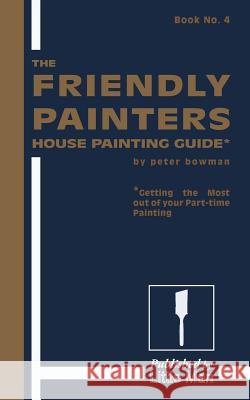 The Friendly Painters House Painting Guide Peter Bowman 9781482397079 Createspace Independent Publishing Platform