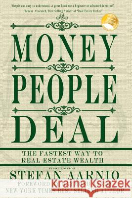 Money People Deal: The Fastest Way to Real Estate Wealth Stefan Aarnio 9781482397130