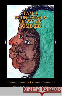 I Am a Youngstar and I Love Me Some Me!: Positivity Poems! Young Adult Version Karen E. Dabney 9781482397253 Createspace