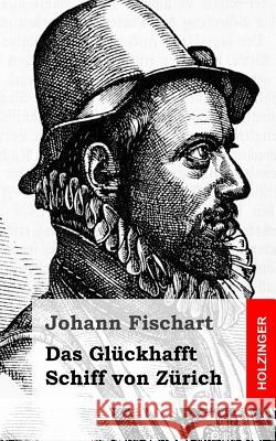 Das Glückhafft Schiff von Zürich Fischart, Johann 9781482397918