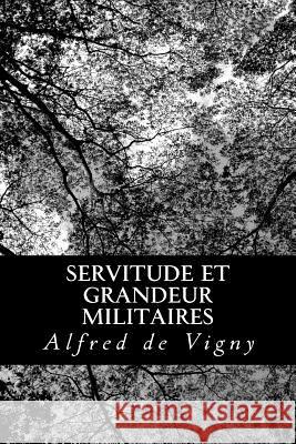 Servitude et grandeur militaires De Vigny, Alfred 9781482398304 Createspace