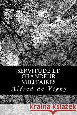 Servitude et grandeur militaires De Vigny, Alfred 9781482398304