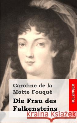 Die Frau des Falkensteins De La Motte Fouque, Caroline 9781482398618 Createspace