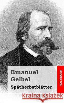 Spätherbstblätter Geibel, Emanuel 9781482399394 Createspace