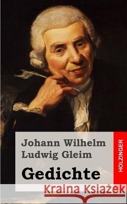 Gedichte Johann Wilhelm Ludwig Gleim 9781482399721