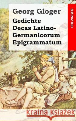 Gedichte / Decas Latino-Germanicorum Epigrammatum Georg Gloger 9781482399738