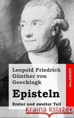 Episteln: Erster und zweiter Teil Von Goeckingk, Leopold Friedrich Gunthe 9781482399745 Createspace