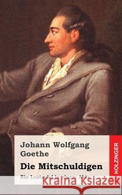 Die Mitschuldigen: Ein Lustspiel in einem Akte Goethe, Johann Wolfgang 9781482399868 Createspace