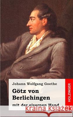 Götz von Berlichingen mit der eisernen Hand: Ein Schauspiel Goethe, Johann Wolfgang 9781482399882