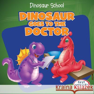 Dinosaur Goes to the Doctor Ken Alside 9781482445640 Gareth Stevens Publishing