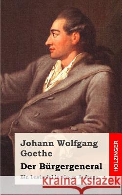 Der Bürgergeneral: Ein Lustspiel in einem Aufzuge Goethe, Johann Wolfgang 9781482500172