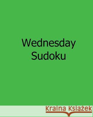 Wednesday Sudoku: Fun, Large Print Sudoku Puzzles Bill Rodgers 9781482501100