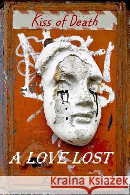 A Love Lost: Kiss of Death L. Neal 9781482501247 Createspace