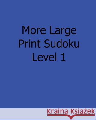 More Large Print Sudoku Level 1: 80 Easy to Read, Large Print Sudoku Puzzles Colin Wright 9781482501506