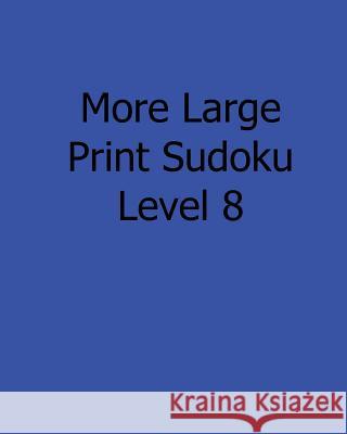 More Large Print Sudoku Level 8: Fun, Large Print Sudoku Puzzles Bill Rodgers 9781482501902