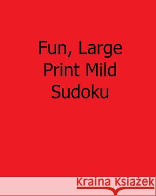 Fun, Large Print Mild Sudoku: 80 Easy to Read, Large Print Sudoku Puzzles Ted Rogers 9781482502176