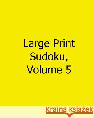 Large Print Sudoku, Volume 5: Fun, Large Print Sudoku Puzzles Ted Rogers 9781482502299