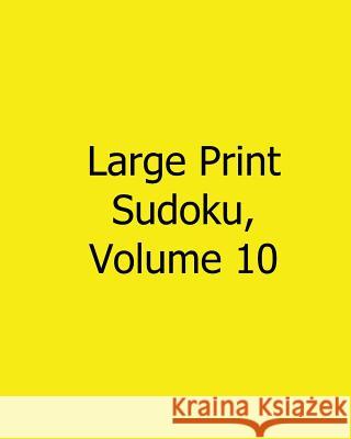 Large Print Sudoku, Volume 10: 80 Easy to Read, Large Print Sudoku Puzzles Eric Bardin 9781482502626