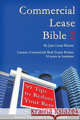 Commercial Lease Bible 2: 99 Tips to Reduce Your Rent Jean Louis Racine 9781482502862 Createspace