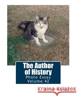 The Author of History: Photo Essay Volume 42 Christopher Alan Byrne 9781482503029