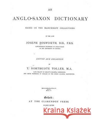 An Anglo-Saxon Dictionary Joseph Bosworth T. Northcote Toller David Grant Stewar 9781482503258