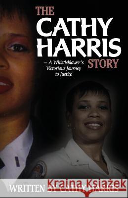 The Cathy Harris Story: A Whistleblower's Victorious Journey to Justice MS Cathy Harris 9781482503739 Createspace