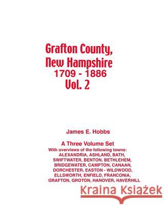 Grafton County, New Hampshire 1709 - 1886 Vol. 2 James E. Hobbs 9781482503746 Createspace