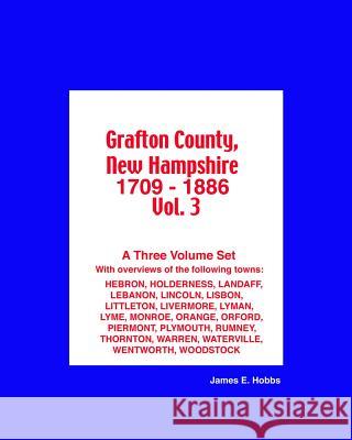 Grafton County, New Hampshire 1709 - 1886 Vol. 3 James E. Hobbs 9781482503791 Createspace