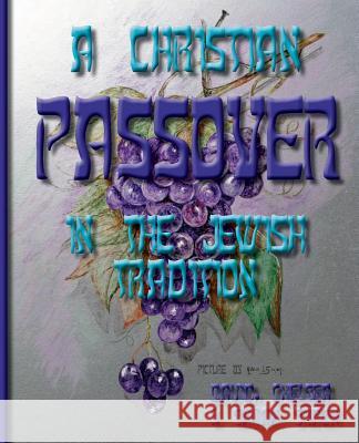 A Christian Passover in the Jewish Tradition David Simon Chelsea Simon Sarah Simon 9781482504477