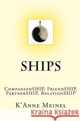 Ships: CompanionSHIP, FriendSHIP, PartnerSHIP, RelationSHIP Meinel, K'Anne 9781482504866 Createspace