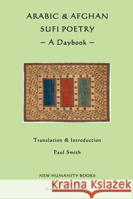 Arabic & Afghan Sufi Poetry: A Daybook Paul Smith 9781482505580 Createspace