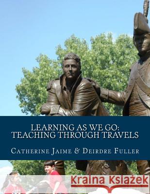 Learning As We Go: Teaching Through Travels Fuller, Deirdre 9781482505719 Createspace