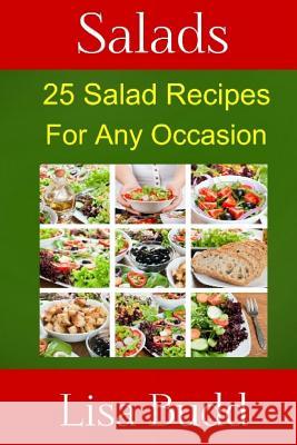 Salads: 25 Salad Recipes for Any Occasion Lisa Budd 9781482506020