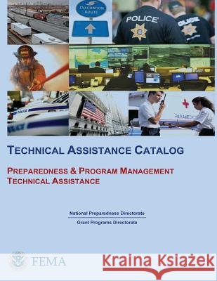 Technical Assistance Catalog: Preparedness & Program Management Technical Assistance U. S. Department of Homeland Security Federal Emergency Management Agency 9781482506419